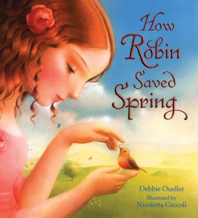 How Robin saved spring / Debbie Ouellet ; illustrated by Nicoletta Ceccoli.