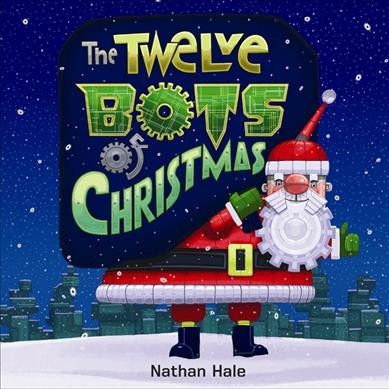 The twelve bots of Christmas / Nathan Hale.