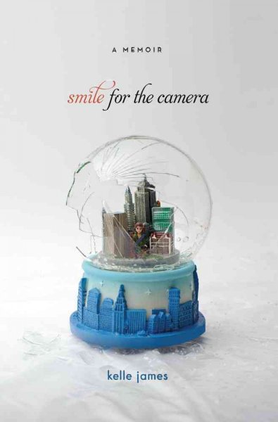 Smile for the camera : a memoir / Kelle James.