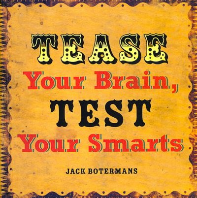 Tease your brain, test your smarts / Jack Botermans.