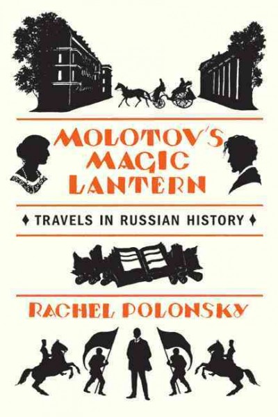Molotov's magic lantern : travels in Russian history / Rachel Polonsky.