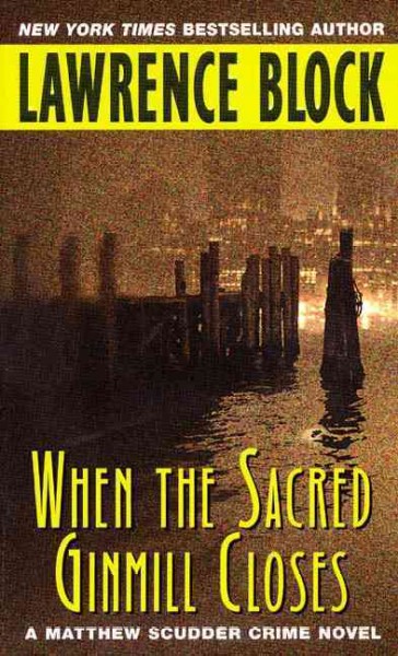 When the sacred ginmill closes : a Matthew Scudder crime novel / Lawrence Block.