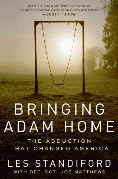 Bringing Adam home : the abduction that changed America / Les Standiford with Joe Matthews.