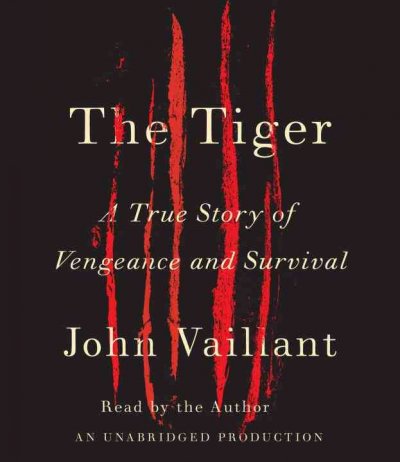 The tiger [sound recording] : [a true story of vengeance and survival] / John Vaillant.