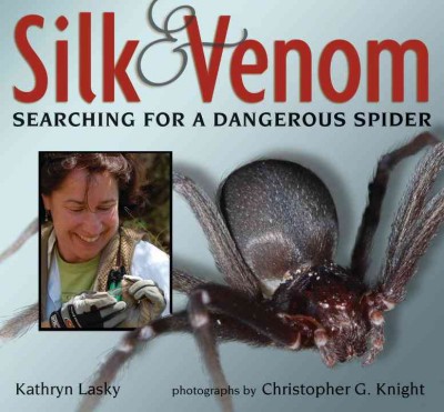 Silk and venom : searching for a dangerous spider / by Kathryn Lasky ; photographs by Christopher Knight.