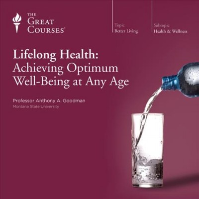 Lifelong health [videorecording] : achieving optimum well-being at any age / Anthony A. Goodman.