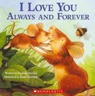 I love you always and forever / written by Jonathan Emmett ; illustrated by Daniel Howarth. --.