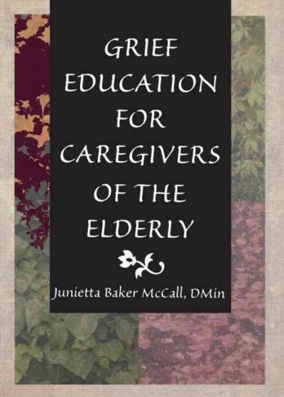 Grief education for caregivers of the elderly / Junietta Baker McCall.