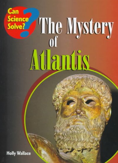 The mystery of Atlantis / by Holly Wallace.