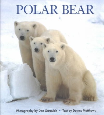 Polar bears / photography by Dan Guravich ; text by Downs Matthews.