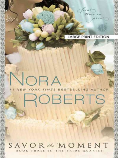 Savor the moment / by Nora Roberts.