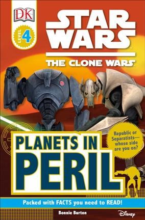 Star Wars : The clone wars : Planets in peril / written by Bonnie Burton.