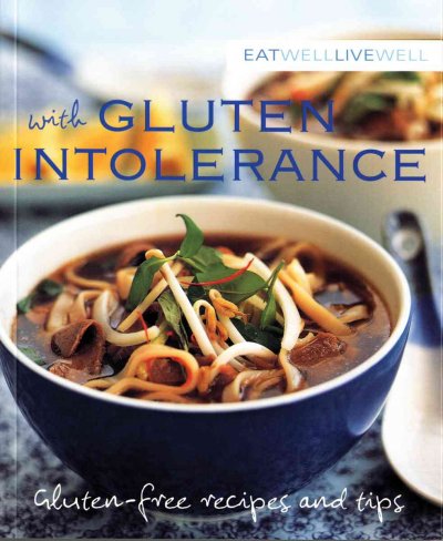 Eat well, live well with gluten intolerance [book] : gluten free recipes and tips / introductory text by Dr Susanna Holt.
