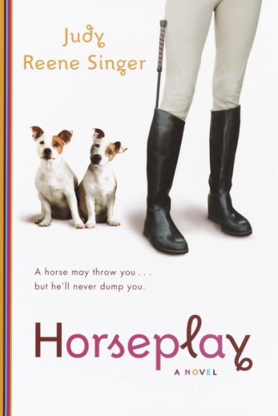 Horseplay : a novel / Judy Reene Singer.