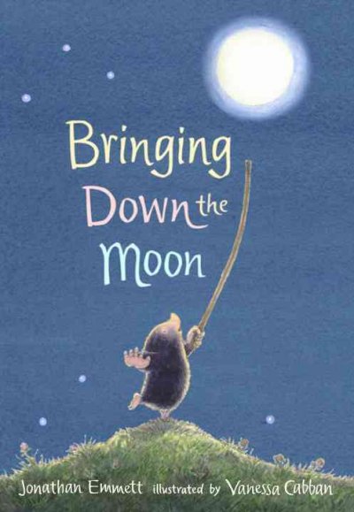 Bringing down the moon / Jonathan Emmett ; illustrated by Vanessa Cabban.