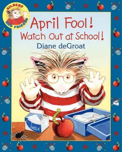 April Fool! watch out at school! / Diane deGroat.