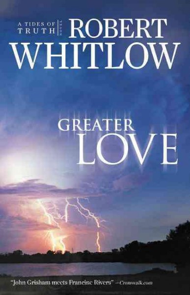 Greater love / Robert Whitlow.
