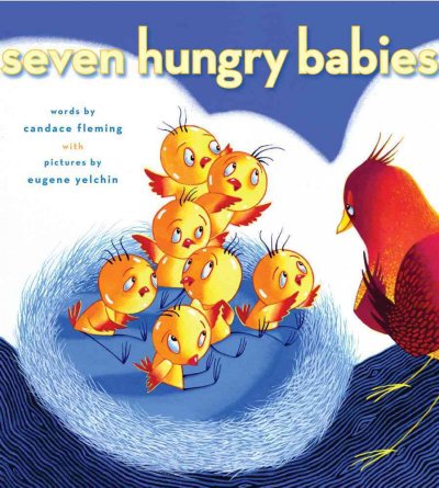 Seven hungry babies / words by Candace Fleming ; pictures by Eugene Yelchin.