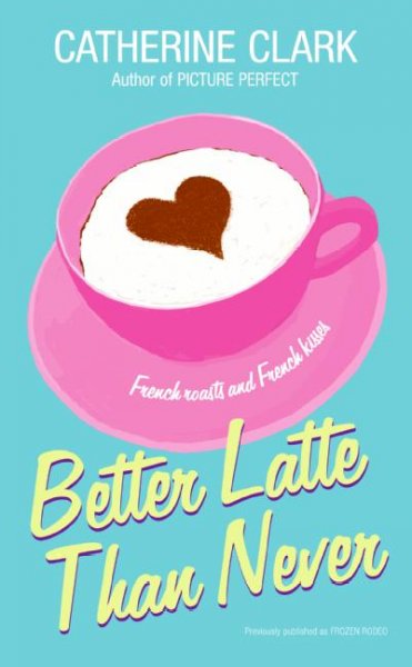 Better latte than never / Catherine Clark.