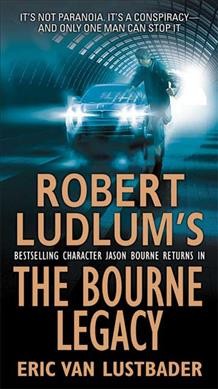 Robert Ludlum's Jason Bourne in The Bourne legacy : a novel / by Eric Van Lustbader.