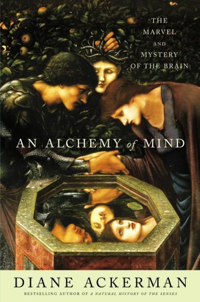 An alchemy of mind : the marvel and mystery of the brain / Diane Ackerman.