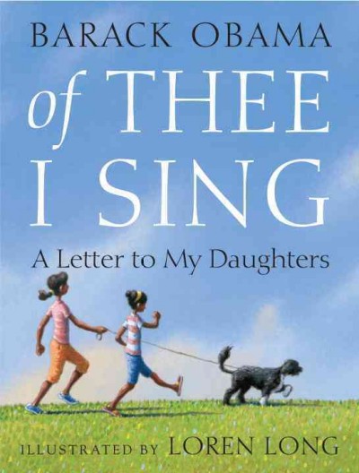 Of thee I sing : a letter to my daughters / Barack Obama ; illustrated by Loren Long.