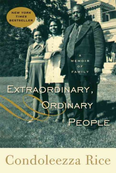 Extraordinary, ordinary people : a memoir of family / Condoleezza Rice.