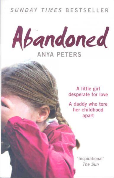 Abandoned : the true story of a little girl who didn't belong / Anya Peters.