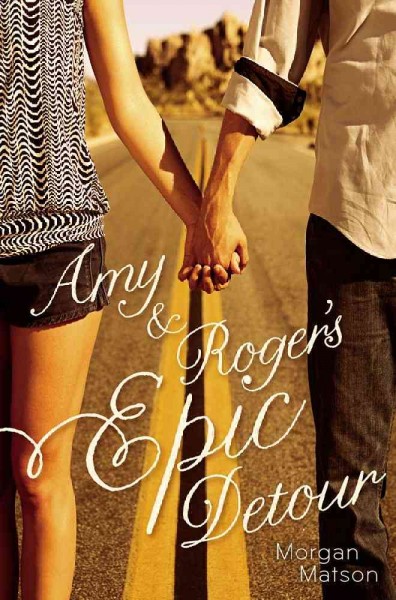 Amy & Roger's epic detour / Morgan Matson.