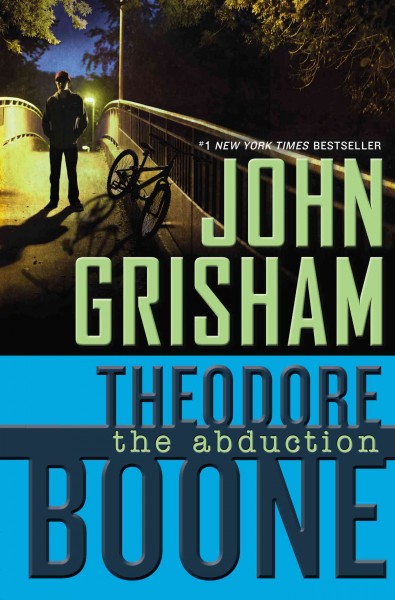 Theodore Boone : the abduction / John Grisham.