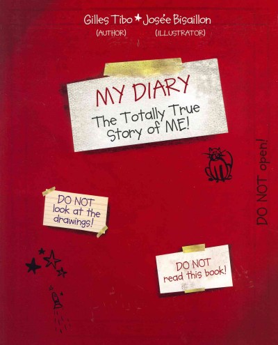 My diary : the totally true story of me! / by Gilles Tibo ; illustrations by Josě Bisaillon.