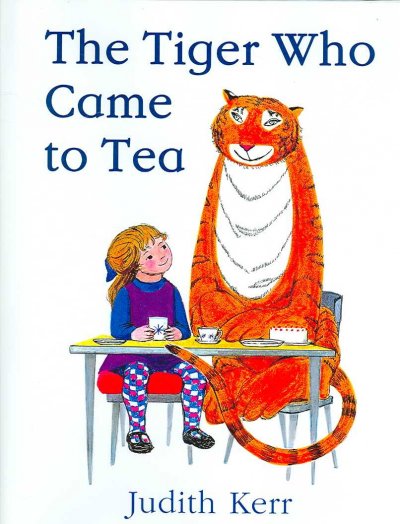 The tiger who came to tea / written and illustrated by Judith Kerr.