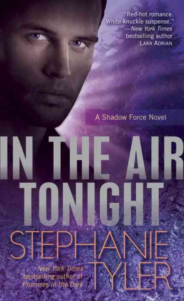 In the air tonight : a Shadow Force novel / Stephanie Tyler.