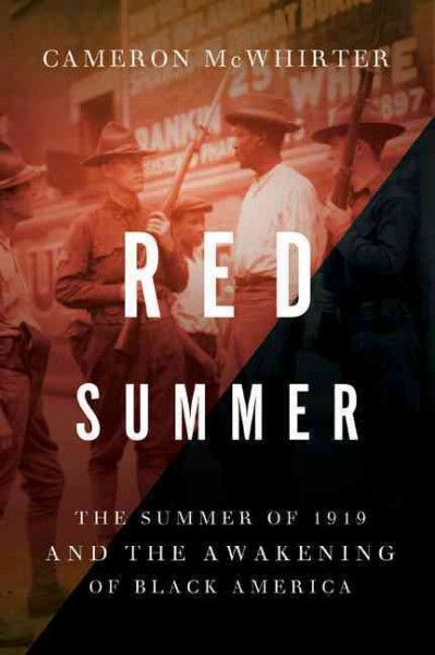 Red summer : the Summer of 1919 and the awakening of Black America / Cameron McWhirter.