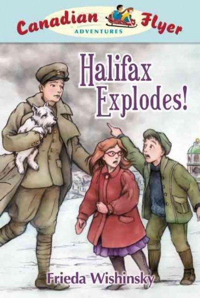 Halifax explodes! / Frieda Wishinsky ; illustrated by Patricia Ann Lewis-MacDougall.