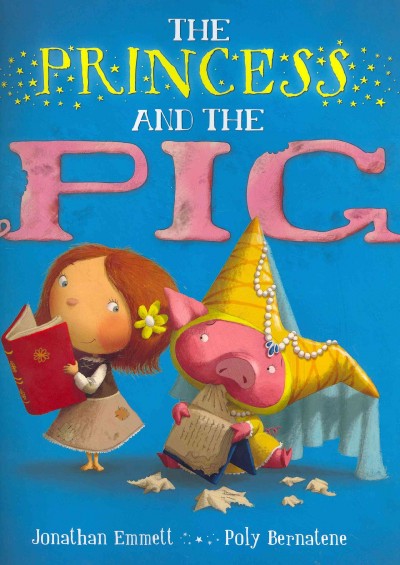 The princess and the pig / Jonathan Emmett ; [illustrated by] Poly Bernatene.
