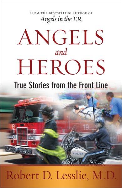 Angels and heroes / Robert D. Lesslie.