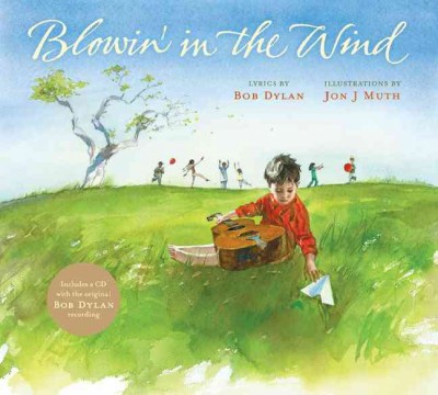 Blowin' in the wind / lyrics by Bob Dylan ; illustrations by Jon J. Muth.