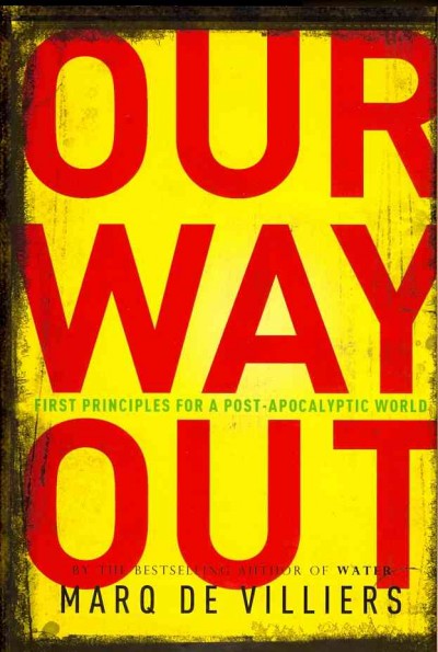Our way out : first principles for a post-apocalyptic world / Marq de Villiers.