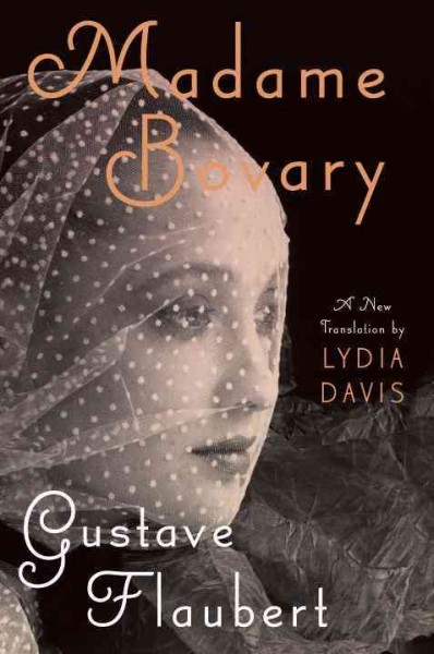 Madame Bovary : provincial ways / Gustave Flaubert ; translated with an introduction and notes by Lydia Davis.