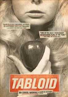 Tabloid [videorecording] / a Sundance Selects and Showtime Networks presentation ; Airloom Enterprises and Moxie Pictures present a film by Errol Morris ; produced by Julie Bilson Ahlberg, Mark Lipson ; director, Errol Morris.
