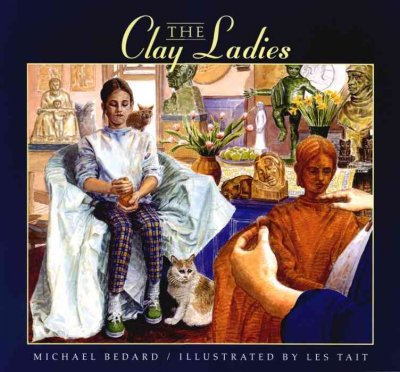 The clay ladies / Michael Bedard ; illustrated by Les Tait.