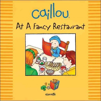 Caillou at a fancy restaurant / Claire St-Onge ; illustrations, Tipéo.