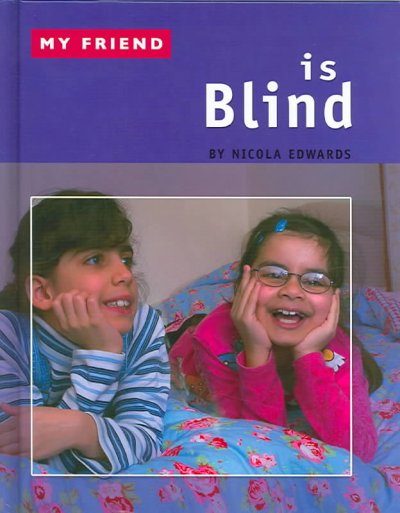 My friend is blind / by Nicola Edwards.