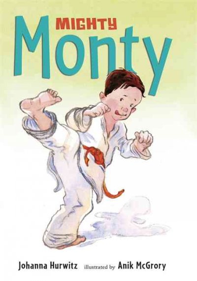 Mighty Monty / Johanna Hurwitz ; illustrated by Anik McGrory.