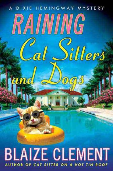 Raining cat sitters and dogs : a Dixie Hemingway mystery / Blaize Clement.