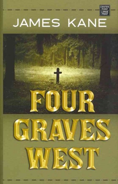 Four graves west / James Kane.