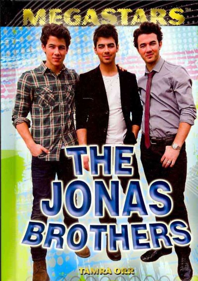 The Jonas Brothers / Tamra Orr.