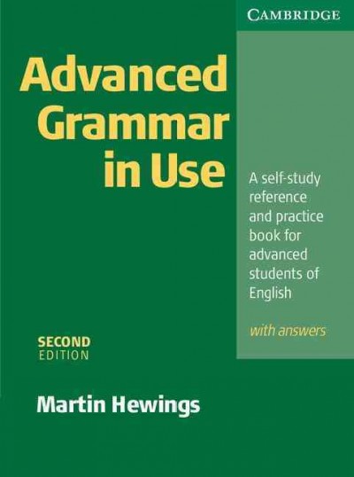 Advanced grammar in use : a self-study reference and practice book for advanced learners of English : with answers / Martin Hewings.