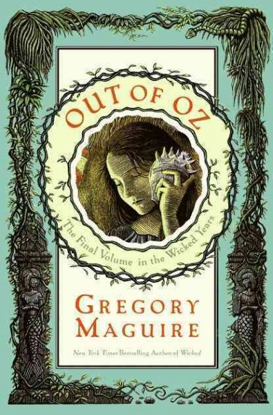Out of Oz : the final volume in the Wicked years / Gregory Maguire ; illustrations by Douglas Smith.